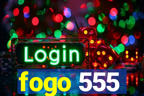 fogo 555